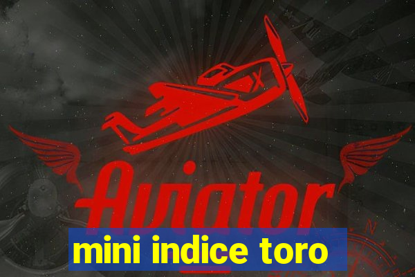 mini indice toro